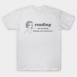 Reading Can Seriously Damage Your Ignorance T-Shirt